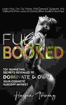 Fully Booked: Top Marketing Secrets Revealed to Dominate Own Your Cosmetic Surgery Market