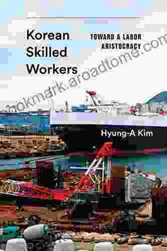 Korean Skilled Workers: Toward a Labor Aristocracy (Korean Studies of the Henry M Jackson School of International Studies)