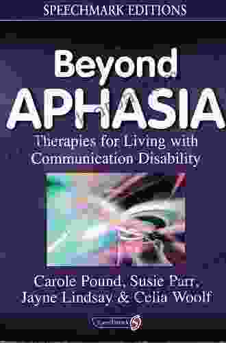 Beyond Aphasia: Therapies For Living With Communication Disability (Speechmark Editions)