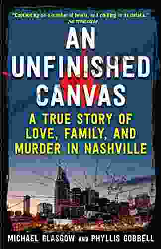 An Unfinished Canvas: A True Story Of Love Family And Murder In Nashville