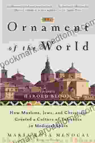 The Ornament of the World: How Muslims Jews and Christians Created a Culture of Tolerance in Medieval Spain