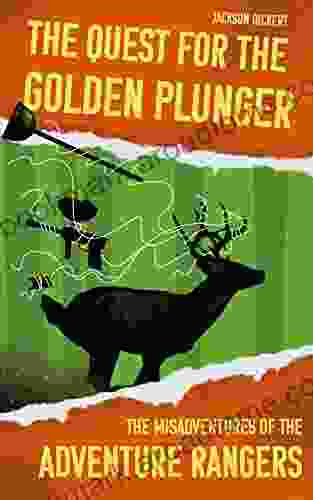 The Quest For The Golden Plunger: The Misadventures Of The Adventure Rangers