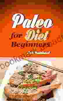 Paleo Diet For Beginners: 21 Easy To Prepare Paleo Recipes For Newbies (Grain Free Gluten Free Paleo Recipes)