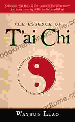 The Essence Of T Ai Chi: Selections From The T Ai Chi Classics On The Great Power And Inner Meaning Of This Ancient Martial Art