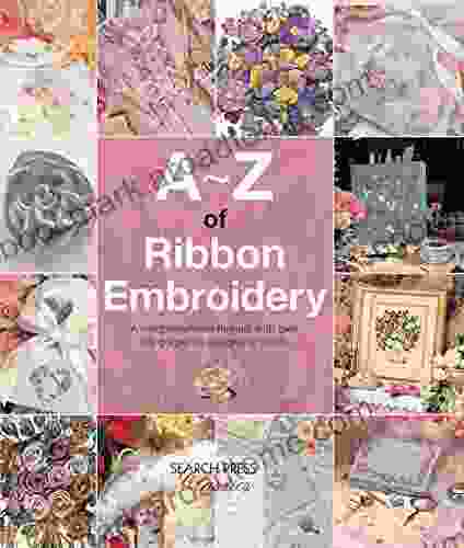 A Z Of Ribbon Embroidery: A Comprehensive Maunal With Over 40 Gorgeous Designs To Stitch (A Z Of Needlecraft)