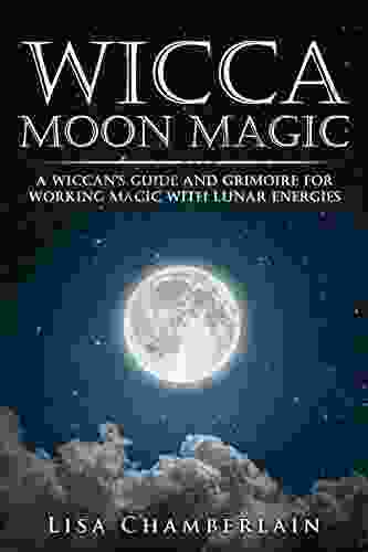 Wicca Moon Magic: A Wiccan S Guide And Grimoire For Working Magic With Lunar Energies (Wicca For Beginners Series)