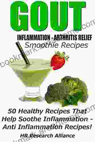 Gout Inflammation Arthritis Relief Smoothie Recipes 50 Healthy Recipes That Help Soothe Inflammation Anti Inflammation Recipes (Gout Anti Inflammation Recipes)