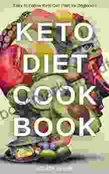 Keto Diet Cookbook: Easy To Follow Keto Diet Plan For Beginners