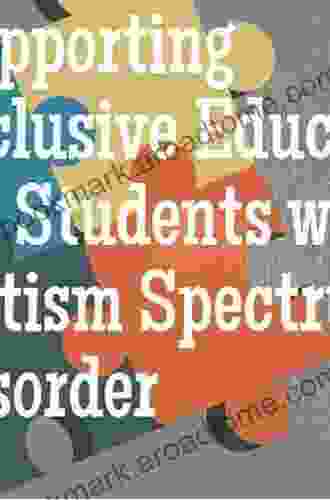 Supporting Students On The Autism Spectrum In Inclusive Schools: A Practical Guide To Implementing Evidence Based Approaches