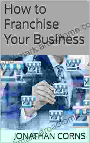 How To Franchise Your Business