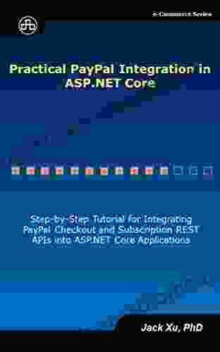 Practical PayPal Integration In ASP NET Core: Step By Step Tutorial For Integrating PayPal Checkout And Subscription REST APIs Into ASP NET Core Applications (e Commerce)