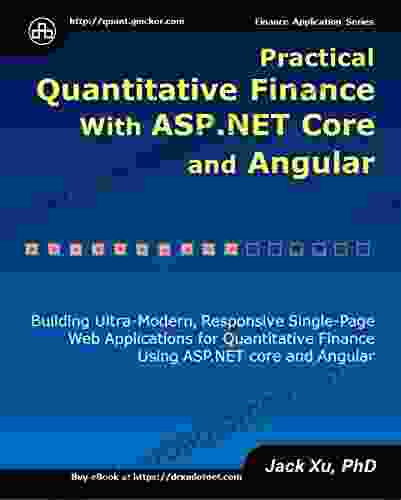 Practical Quantitative Finance With ASP NET Core And Angular: Building Ultra Modern Responsive Single Page Web Applications For Quantitative Finance Using ASP NET Core And Angular