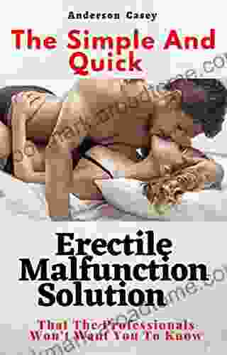 The Simple And Quick Erectile Malfunction Solution That The Professionals Won T Want You To Know