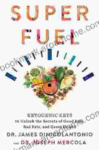 Superfuel: Ketogenic Keys To Unlock The Secrets Of Good Fats Bad Fats And Great Health