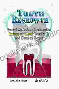 Tooth Regrowth: Natural Methods To Remineralize Restore And Repair Your Teeth And Gums At Home (Instafo)