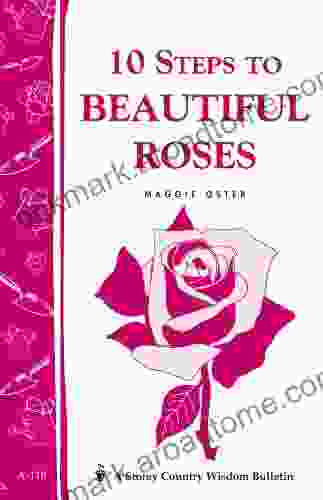 10 Steps To Beautiful Roses: Storey Country Wisdom Bulletin A 110