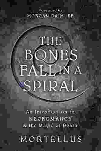 The Bones Fall in a Spiral: An Introduction to Necromancy the Magic of Death