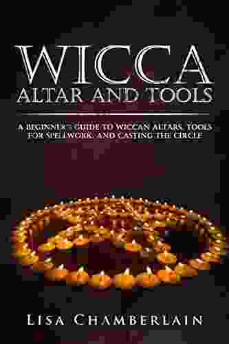 Wicca Altar And Tools: A Beginner S Guide To Wiccan Altars Tools For Spellwork And Casting The Circle (Wicca For Beginners Series)