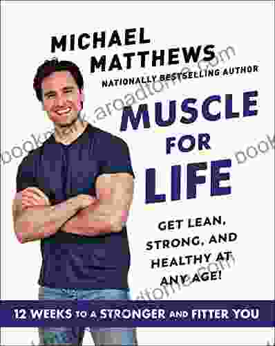 Muscle For Life: Get Lean Strong And Healthy At Any Age