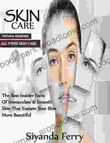 SKIN CARE: The Best Insider Facts Of Immaculate And Smooth Skin That Sustain Your Skin More Beautiful