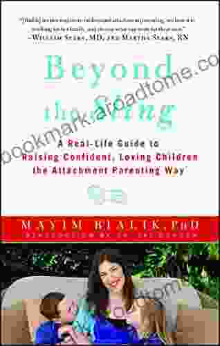 Beyond The Sling: A Real Life Guide To Raising Confident Loving Children The Attachment Parenting Way