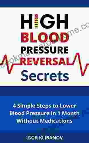 High Blood Pressure Reversal Secrets: 4 Simple Secrets To Lower Blood Pressure In 1 Month Without Medications