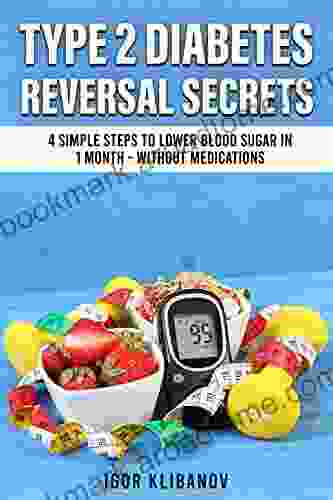 Type 2 Diabetes Reversal Secrets: 4 Simple Steps To Lower Blood Sugar In 1 Month Without Medications