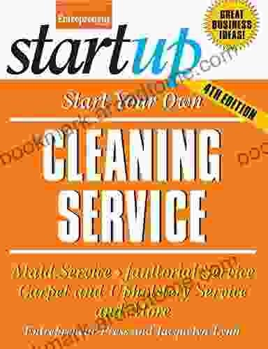 Start Your Own Cleaning Service: Maid Service Janitorial Service Carpet and Upholstery Service and More (StartUp Series)