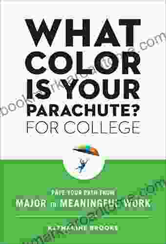 What Color Is Your Parachute? for College: Pave Your Path from Major to Meaningful Work