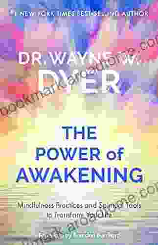 The Power Of Awakening: Mindfulness Practices And Spiritual Tools To Transform Your Life