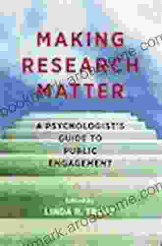 Making Research Matter: A Psychologist S Guide To Public Engagement