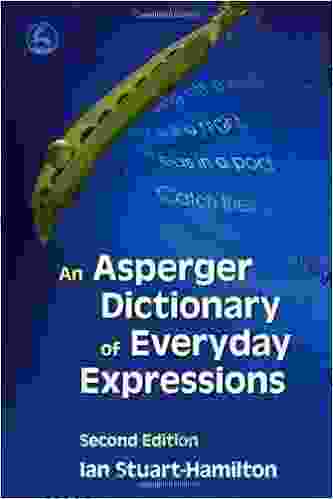 An Asperger Dictionary Of Everyday Expressions: Second Edition