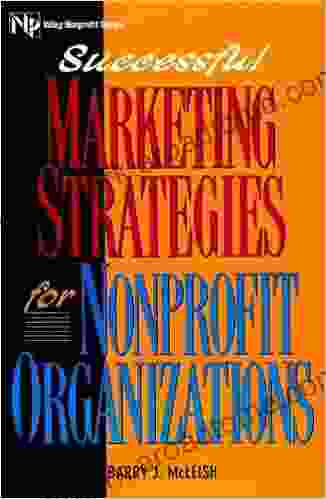 Successful Marketing Strategies For Nonprofit Organizations (Wiley Nonprofit Law Finance And Management 39)