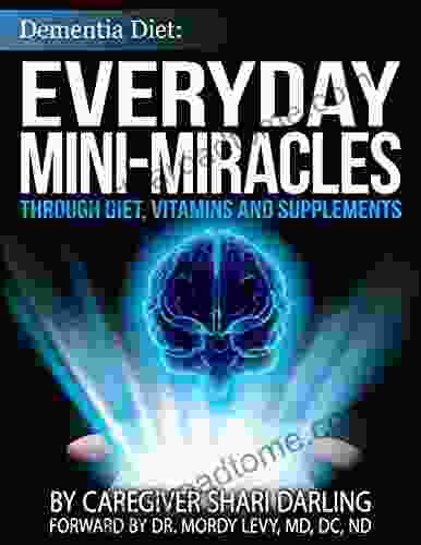 Dementia Diet: Everyday Mini Miracles: Through Diet Vitamins And Supplements