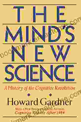 The Mind S New Science: A History Of The Cognitive Revolution