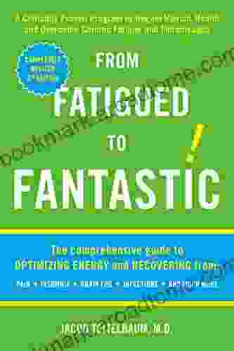 From Fatigued To Fantastic : A Clinically Proven Program To Regain Vibrant Health And Overcome Chronic Fatigue