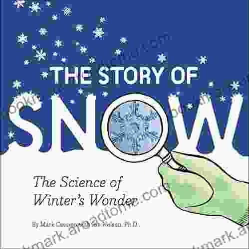 The Story Of Snow: The Science Of Winter S Wonder