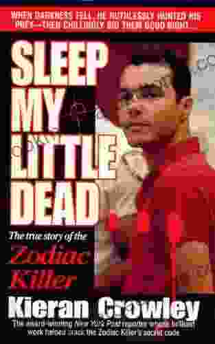 Sleep My Little Dead: The True Story Of The Zodiac Killer (St Martin S True Crime Library)