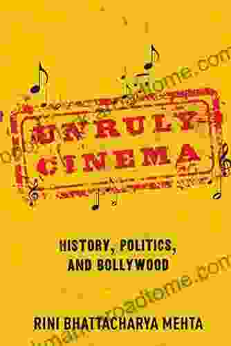 Unruly Cinema: History Politics And Bollywood