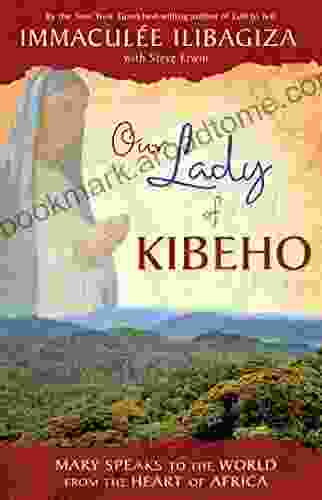 Our Lady Of KIBEHO: Mary Speaks To The World From The Heart Of Africa