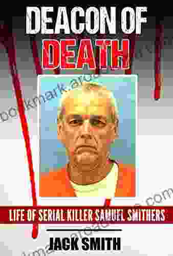 Deacon of Death : Life of Serial Killer Sam Smithers (Serial Killer True Crime 20)