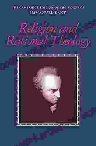 Religion And Rational Theology (The Cambridge Edition Of The Works Of Immanuel Kant)