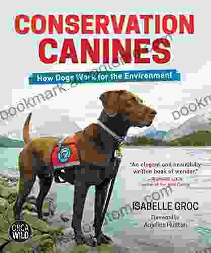 Conservation Canines: How Dogs Work For The Environment (Orca Wild 7)