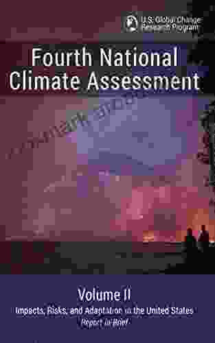 Fourth National Climate Assessment: Volume II Impacts Risks And Adaptation In The United States (Report In Brief)