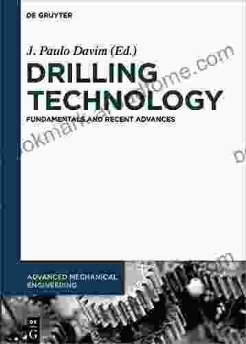 Drilling Technology: Fundamentals And Recent Advances (Advanced Mechanical Engineering 3)