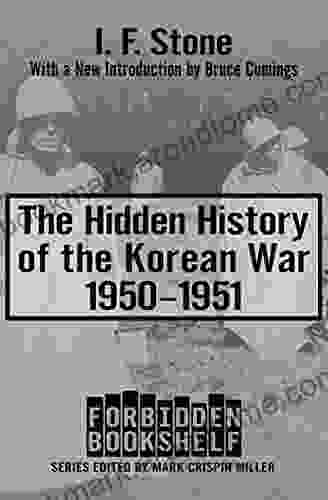 The Hidden History of the Korean War 1950 1951 (Forbidden Bookshelf 10)