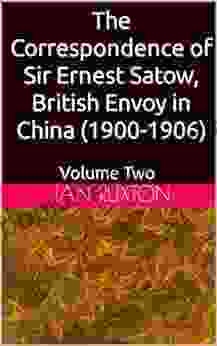 The Correspondence Of Sir Ernest Satow British Envoy In China (1900 1906): Volume Two