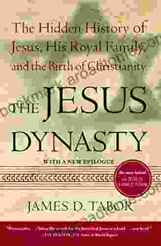 The Jesus Dynasty: The Hidden History Of Jesus His Royal Family And The Birth Of Christianity