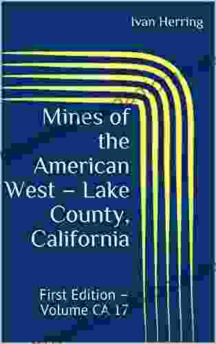 Mines Of The American West Lake County California: First Edition Volume CA 17 (Mines Of California)