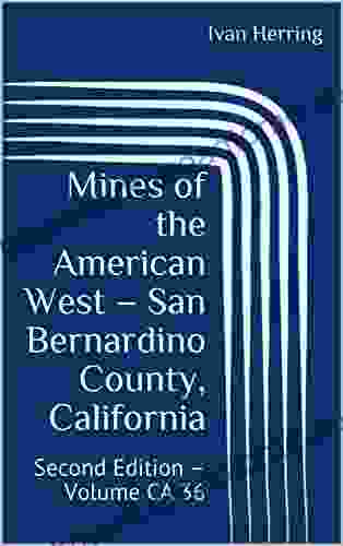 Mines Of The American West San Bernardino County California: Second Edition Volume CA 36 (Mines Of California)